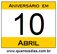 Quantos Dias Para Aniversário Quem Nasceu em 10 de Abril