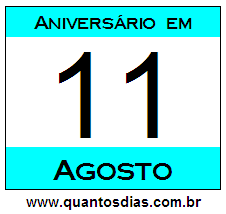 Quantos Dias Para Aniversário Quem Nasceu em 11 de Agosto