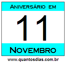 Quantos Dias Para Aniversário Quem Nasceu em 11 de Novembro