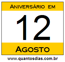 Quantos Dias Para Aniversário Quem Nasceu em 12 de Agosto