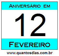 Quantos Dias Para Aniversário Quem Nasceu em 12 de Fevereiro