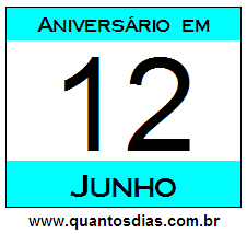 Quantos Dias Para Aniversário Quem Nasceu em 12 de Junho