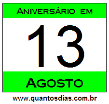 Contagem Regressiva Para Aniversário de Quem Nasceu em 13 de Agosto Quantos Dias Para Aniversário Quem Nasceu em 13 de Agosto