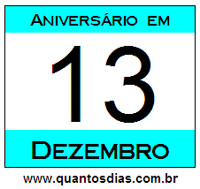 Contagem Regressiva Para Aniversário de Quem Nasceu em 13 de Dezembro Quantos Dias Para Aniversário Quem Nasceu em 13 de Dezembro