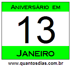 Quantos Dias Para Aniversário Quem Nasceu em 13 de Janeiro