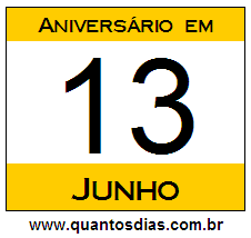 Quantos Dias Para Aniversário Quem Nasceu em 13 de Junho