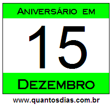 Quantos Dias Para Aniversário Quem Nasceu em 15 de Dezembro