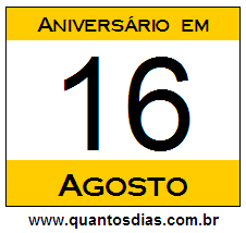 Quantos Dias Para Aniversário Quem Nasceu em 16 de Agosto