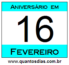 Quantos Dias Para Aniversário Quem Nasceu em 16 de Fevereiro