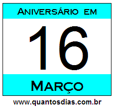 Quantos Dias Para Aniversário Quem Nasceu em 16 de Março