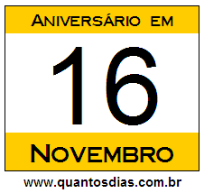 Quantos Dias Para Aniversário Quem Nasceu em 16 de Novembro