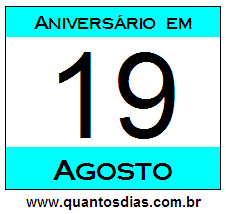 Contagem Regressiva Para Aniversário de Quem Nasceu em 19 de Agosto Quantos Dias Para Aniversário Quem Nasceu em 19 de Agosto