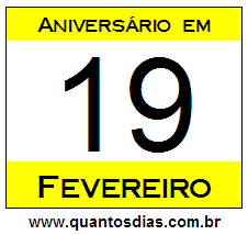 Quantos Dias Para Aniversário Quem Nasceu em 19 de Fevereiro