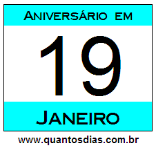 Quantos Dias Para Aniversário Quem Nasceu em 19 de Janeiro