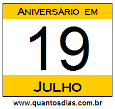 Quantos Dias Para Aniversário Quem Nasceu em 19 de Julho