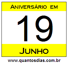 Quantos Dias Para Aniversário Quem Nasceu em 19 de Junho