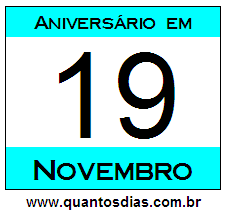 Quantos Dias Para Aniversário Quem Nasceu em 19 de Novembro