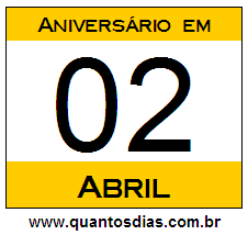 Quantos Dias Para Aniversário Quem Nasceu em 2 de Abril