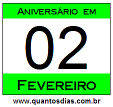 Quantos Dias Para Aniversário Quem Nasceu em 2 de Fevereiro