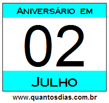 Quantos Dias Para Aniversário Quem Nasceu em 2 de Julho