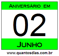 Quantos Dias Para Aniversário Quem Nasceu em 2 de Junho