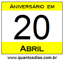 Quantos Dias Para Aniversário Quem Nasceu em 20 de Abril