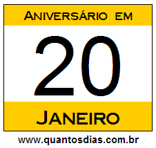 Quantos Dias Para Aniversário Quem Nasceu em 20 de Janeiro