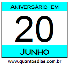 Quantos Dias Para Aniversário Quem Nasceu em 20 de Junho