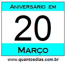 Quantos Dias Para Aniversário Quem Nasceu em 20 de Março