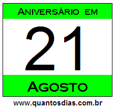 Quantos Dias Para Aniversário Quem Nasceu em 21 de Agosto