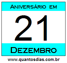 Quantos Dias Para Aniversário Quem Nasceu em 21 de Dezembro