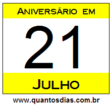 Quantos Dias Para Aniversário Quem Nasceu em 21 de Julho