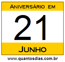 Quantos Dias Para Aniversário Quem Nasceu em 21 de Junho