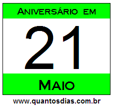 Quantos Dias Para Aniversário Quem Nasceu em 21 de Maio