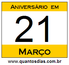 Quantos Dias Para Aniversário Quem Nasceu em 21 de Março