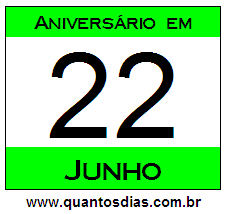 Quantos Dias Para Aniversário Quem Nasceu em 22 de Junho