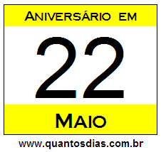 Quantos Dias Para Aniversário Quem Nasceu em 22 de Maio