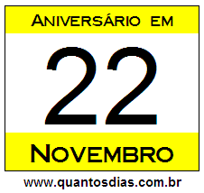 Quantos Dias Para Aniversário Quem Nasceu em 22 de Novembro