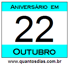 Quantos Dias Para Aniversário Quem Nasceu em 22 de Outubro