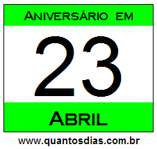 Quantos Dias Para Aniversário Quem Nasceu em 23 de Abril