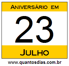 Quantos Dias Para Aniversário Quem Nasceu em 23 de Julho