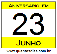 Quantos Dias Para Aniversário Quem Nasceu em 23 de Junho