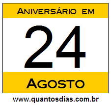 Quantos Dias Para Aniversário Quem Nasceu em 24 de Agosto