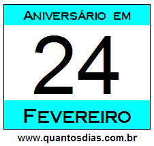 Quantos Dias Para Aniversário Quem Nasceu em 24 de Fevereiro