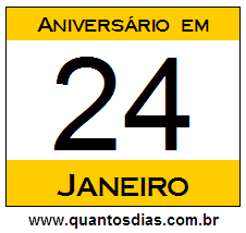 Quantos Dias Para Aniversário Quem Nasceu em 24 de Janeiro