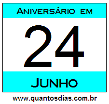 Quantos Dias Para Aniversário Quem Nasceu em 24 de Junho