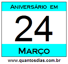 Quantos Dias Para Aniversário Quem Nasceu em 24 de Março