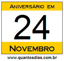 Quantos Dias Para Aniversário Quem Nasceu em 24 de Novembro