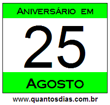 Contagem Regressiva Para Aniversário de Quem Nasceu em 25 de Agosto Quantos Dias Para Aniversário Quem Nasceu em 25 de Agosto