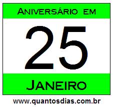 Quantos Dias Para Aniversário Quem Nasceu em 25 de Janeiro